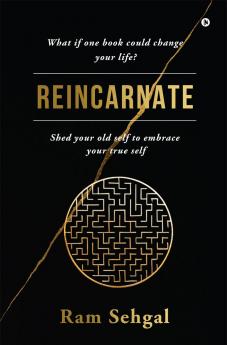 Reincarnate: Shed your old self to embrace your true self