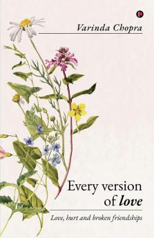 Every version of love: Love hurt and broken friendships
