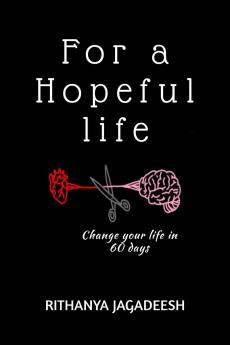 FOR A HOPEFUL LIFE: Change your life in 60 days