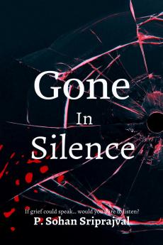 Gone In Silence: If would grief could talk..would you dare to listen?