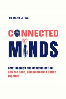 Connected Minds: Relationships and Communication: How we Bond Communicate and Thrive Together