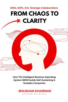 From Chaos to Clarity: How The Intelligent Business Operating System (iBOS) builds Self-Sustaining & Scalable Companies