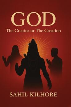 GOD - The Creator or The Creation
