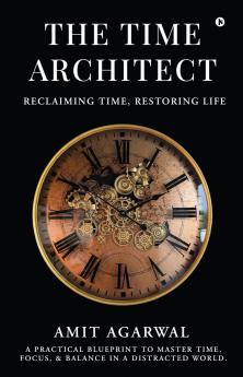 THE TIME ARCHITECT: Reclaiming Time Restoring Life