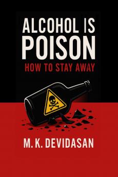 Alcohol Is Poison: How to Stay Away