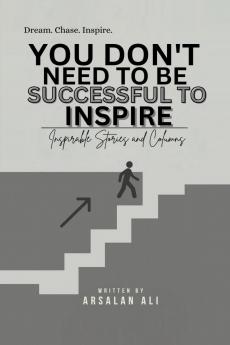 YOU DON'T NEED TO BE SUCCESSFUL TO INSPIRE