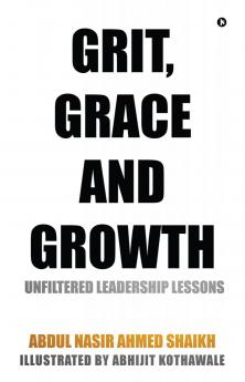 Grit Grace and Growth: Unfiltered Leadership Lessons