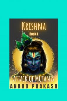 Attack of Mutants: Krishna Series Book 1