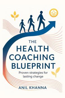 THE  HEALTH COACHING BLUEPRINT: Proven strategies for lasting change