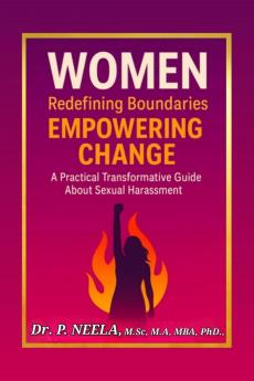 Women: Redefining Boundaries Empowering Change: A Practical Transformative Guide about Sexual Harassment