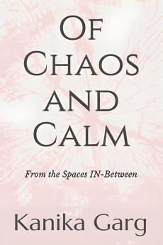 OF CHAOS AND CALM: From the Spaces IN-Between
