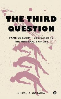 The Third Question: Fame vs Glory - Dedicated to the Fragrance of Life