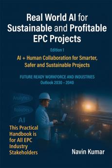 Real World AI for Sustainable and Profitable EPC Projects: AI + Human Collaboration for Smarter Safer and Sustainable Projects