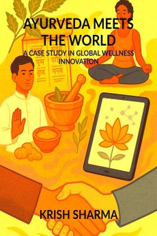 AYURVEDA MEETS THE WORLD: A CASE STUDY IN GLOBAL WELLNESS INNOVATION