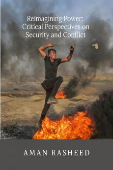 Reimagining Power: Critical Perspectives on Security and Conflict