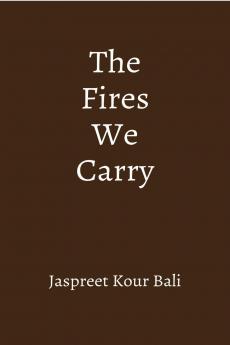 The Fires We Carry