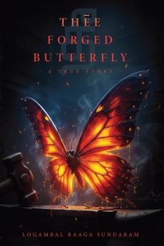 Thēe Forged Butterfly: A True Story