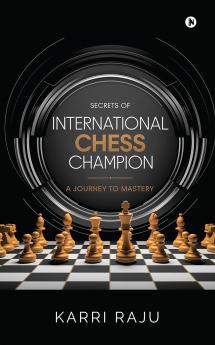 Secrets of International Chess Champion: A Journey to Mastery