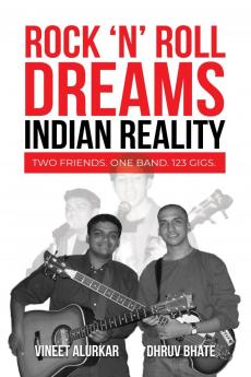 Rock 'n' Roll Dreams Indian Reality: Two friends. One band. 123 gigs.