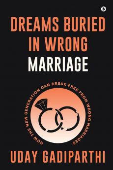 Dreams Buried in Wrong Marriage: How the New Generation Can Break Free from Wrong Marriages