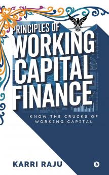 Principles of Working Capital Finance: Know the Crucks of Working Capital