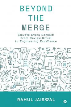 Beyond the Merge: Elevate Every Commit: From Review Ritual to Engineering Excellence