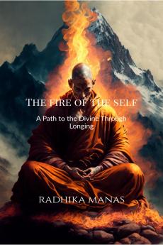 The Fire of the Self: A Path to the Divine Through Longing