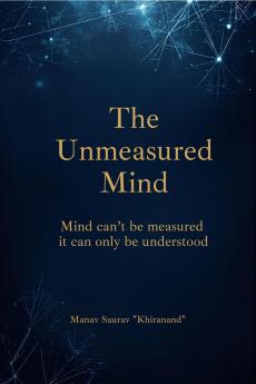 The Unmeasured Mind: “Mind can’t be measured — it can only be understood.”
