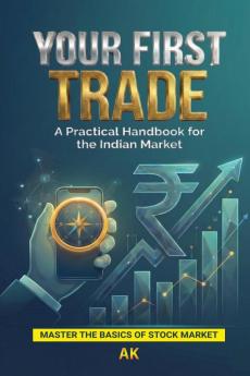Your First Trade: A Practical Handbook for the Indian Market