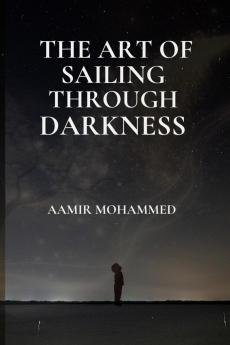 THE ART OF SAILING THROUGH DARKNESS: A Map Back To Yourself