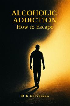 Alcoholic Addiction: How to Escape
