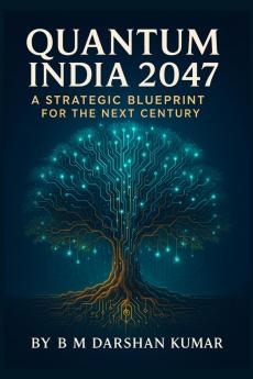 Quantum India 2047: A Strategic Blueprint For The Next Century