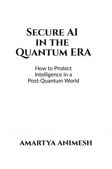 Secure AI in the Quantum Era: How to Protect Intelligence in a Post-Quantum World