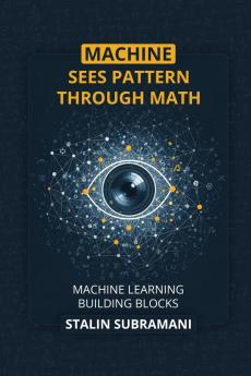 Machine Sees Pattern Through Math: Machine Learning Building Blocks