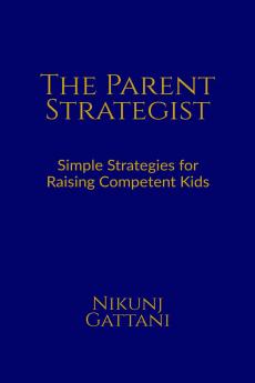 THE PARENT STRATEGIST: Simple Strategies for Raising Competent Kids