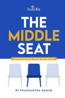 The Middle Seat: Leading Between Vision and Reality