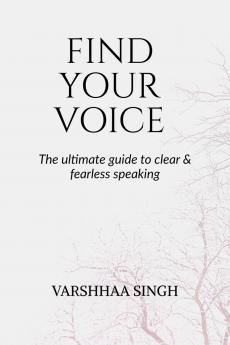 Find Your Voice: The Ultimate Guide to Clear & Fearless Speaking
