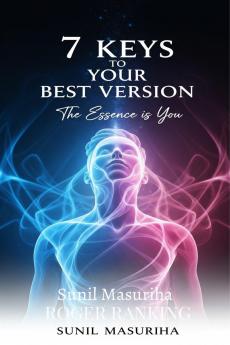 7 Keys to Your Best Version: The Essence is You