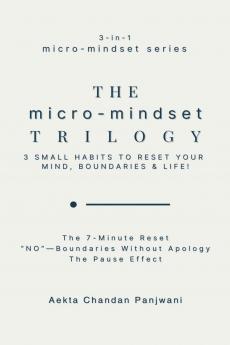 The Micro-mindset Trilogy: 3 Small Habits To Reset Your Mind Boundaries & Life!