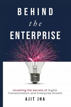 Behind the Enterprise: Unveiling the Secrets of Digital Transformation and Enterprise Growth