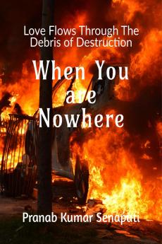 When You are Nowhere: Love flows through the debris of destruction