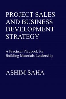 Project Sales and Business Development Strategy: A Practical Playbook for Building Materials Leadership