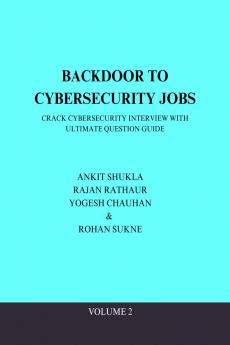 BACKDOOR TO CYBERSECURITY JOBS: CRACK CYBERSECURITY INTERVIEW WITH ULTIMATE QUESTION GUIDE