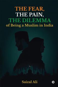 The FearThe PainThe Dilemma Of Being a Muslim In India