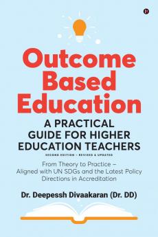 Outcome Based Education: A Practical Guide for Higher Education Teachers: From Theory to Practice – Aligned with UN SDGs and the Latest Policy Directions in Accreditation