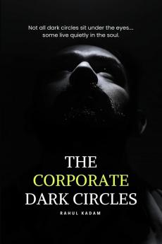 The Corporate Dark Circles: A Raw Story of Burnout Silence and Survival in Corporate Life
