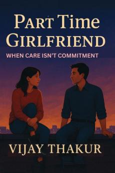 Part Time Girlfriend: When Care Isn’t Commitment
