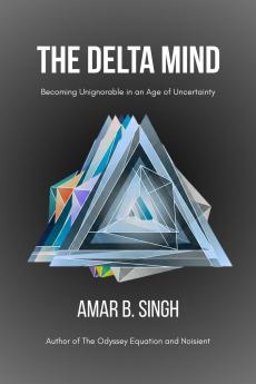 The Delta Mind: Becoming Unignorable in an Age of Uncertainty