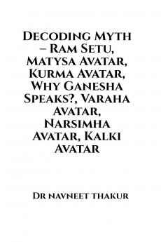 Decoding Myth – Ram Setu Matysa Avatar Kurma Avatar Why Ganesha Speaks? Varaha Avatar Narsimha Avatar Kalki Avatar