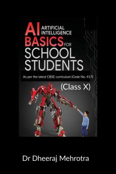 AI - Artificial Intelligence Basics For School Students (Class X) : As per the latest CBSE curriculum (Code No. 417)